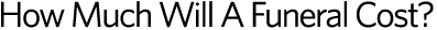 How Much Will A Funeral Cost?